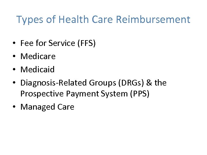Types of Health Care Reimbursement Fee for Service (FFS) Medicare Medicaid Diagnosis-Related Groups (DRGs)