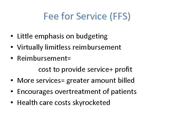 Fee for Service (FFS) • Little emphasis on budgeting • Virtually limitless reimbursement •