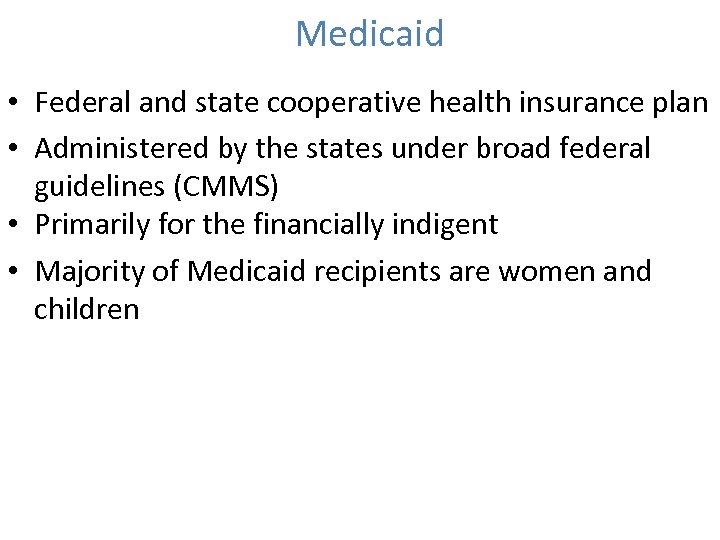 Medicaid • Federal and state cooperative health insurance plan • Administered by the states