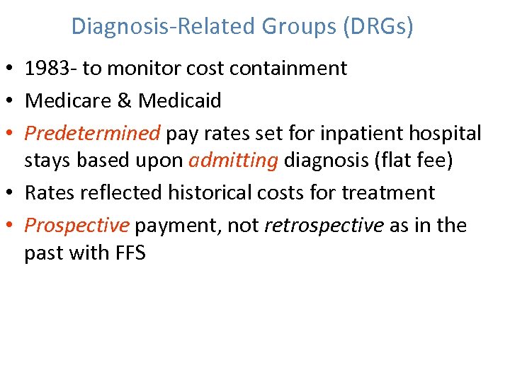 Diagnosis-Related Groups (DRGs) • 1983 - to monitor cost containment • Medicare & Medicaid
