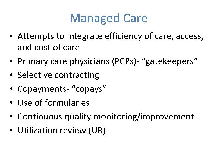 Managed Care • Attempts to integrate efficiency of care, access, and cost of care