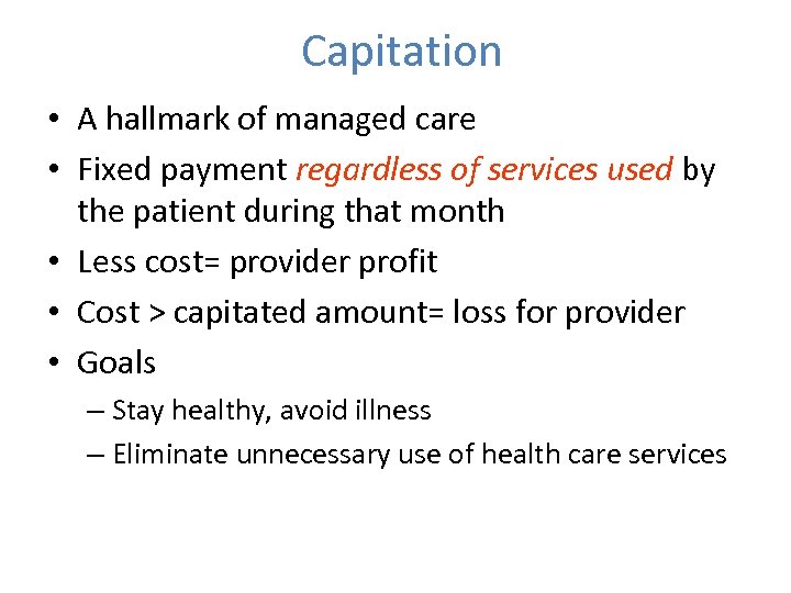 Capitation • A hallmark of managed care • Fixed payment regardless of services used