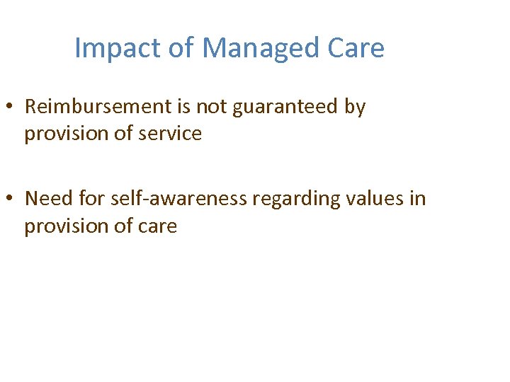 Impact of Managed Care • Reimbursement is not guaranteed by provision of service •
