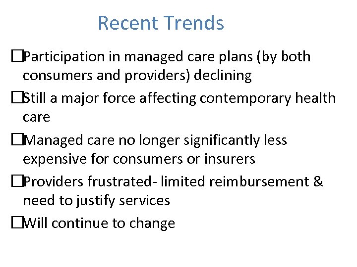 Recent Trends Participation in managed care plans (by both consumers and providers) declining Still
