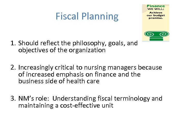 Fiscal Planning 1. Should reflect the philosophy, goals, and objectives of the organization 2.