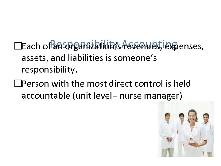  Each of. Responsibility Accounting an organization’s revenues, expenses, assets, and liabilities is someone’s