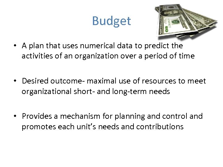 Budget • A plan that uses numerical data to predict the activities of an