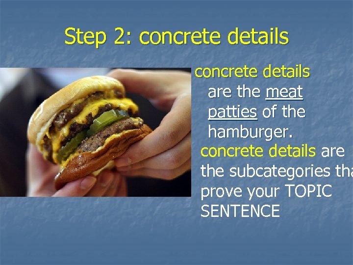 Step 2: concrete details are the meat patties of the hamburger. concrete details are