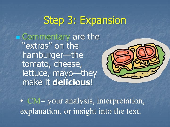 Step 3: Expansion n Commentary are the “extras” on the hamburger—the tomato, cheese, lettuce,