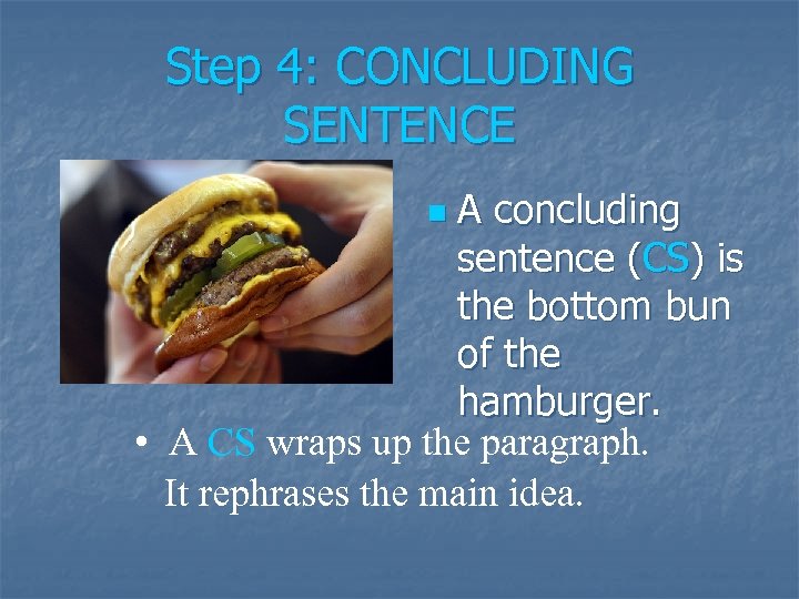 Step 4: CONCLUDING SENTENCE A concluding sentence (CS) is the bottom bun of the