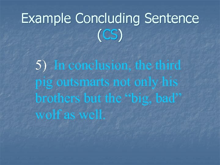 Example Concluding Sentence (CS) 5) In conclusion, the third pig outsmarts not only his