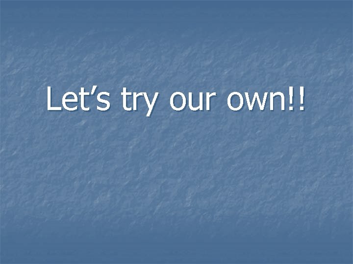 Let’s try our own!! 