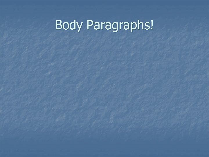 Body Paragraphs! 