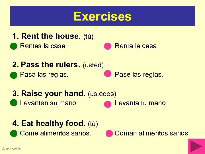 Exercises 1. Rent the house. (tú) Rentas la casa. Renta la casa. 2. Pass