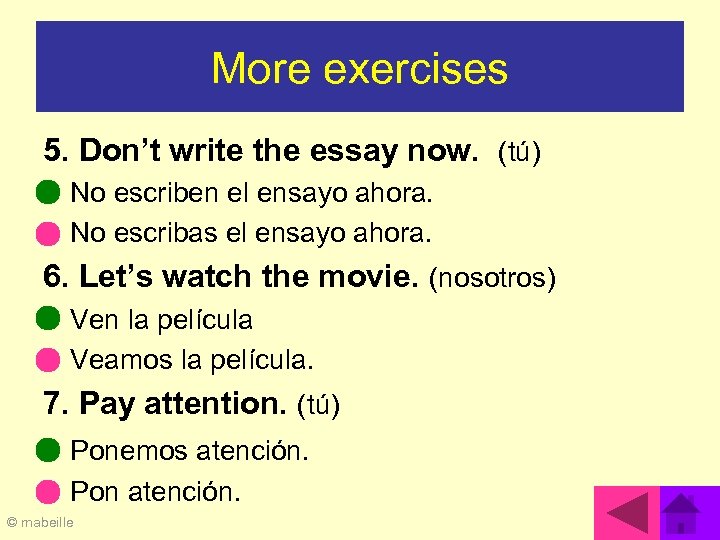 More exercises 5. Don’t write the essay now. (tú) No escriben el ensayo ahora.