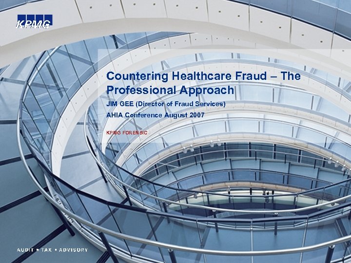 Countering Healthcare Fraud – The Professional Approach JIM GEE (Director of Fraud Services) AHIA