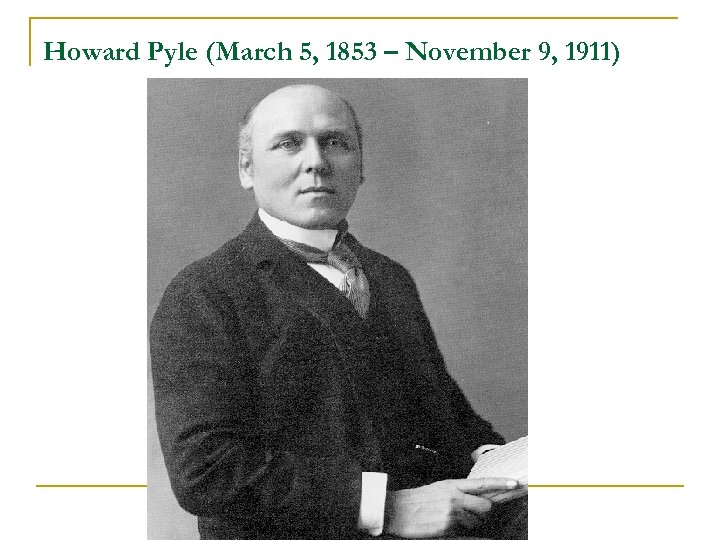 Howard Pyle (March 5, 1853 – November 9, 1911) 