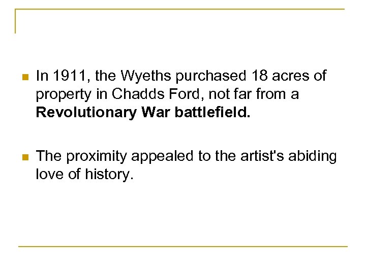 n In 1911, the Wyeths purchased 18 acres of property in Chadds Ford, not