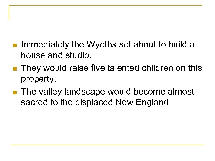 n n n Immediately the Wyeths set about to build a house and studio.