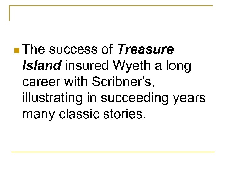 n The success of Treasure Island insured Wyeth a long career with Scribner's, illustrating