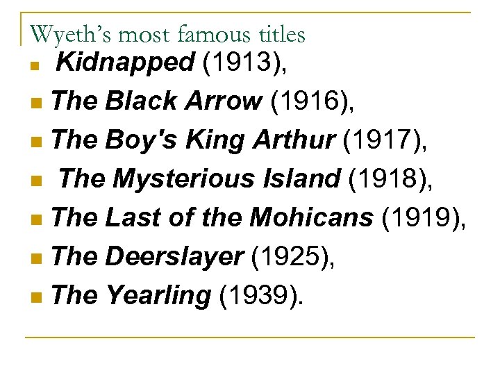 Wyeth’s most famous titles n Kidnapped (1913), n The Black Arrow (1916), n The