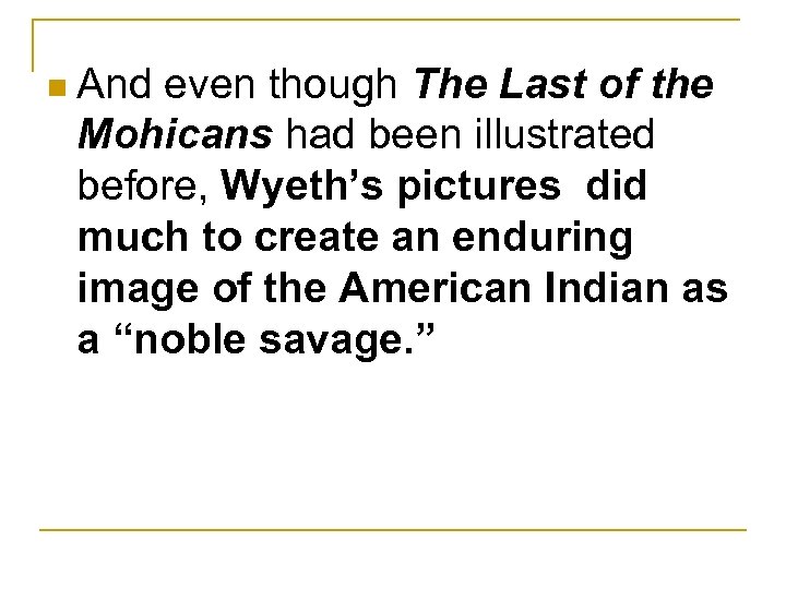 n And even though The Last of the Mohicans had been illustrated before, Wyeth’s