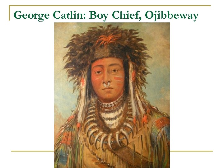 George Catlin: Boy Chief, Ojibbeway 