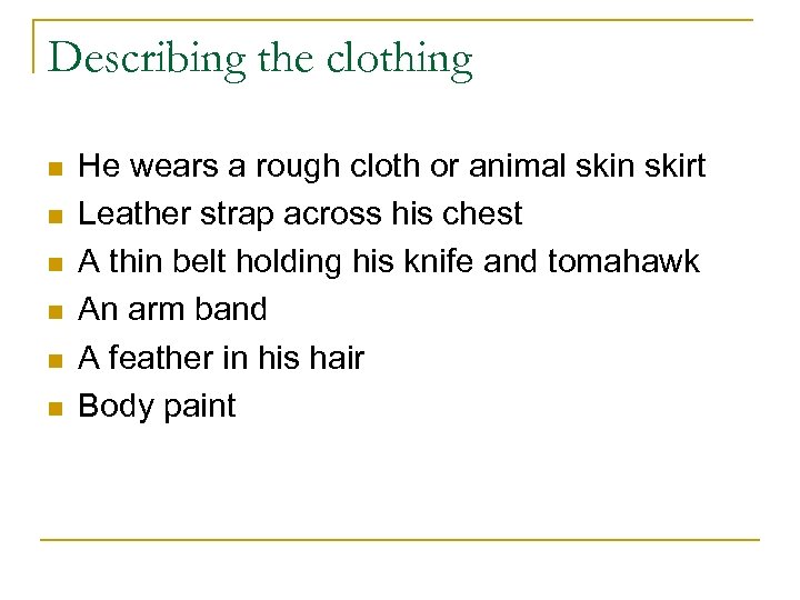 Describing the clothing n n n He wears a rough cloth or animal skin