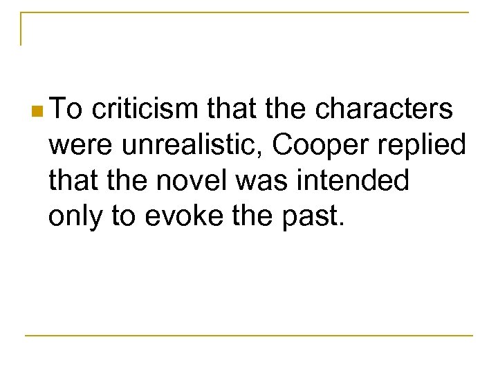 n To criticism that the characters were unrealistic, Cooper replied that the novel was