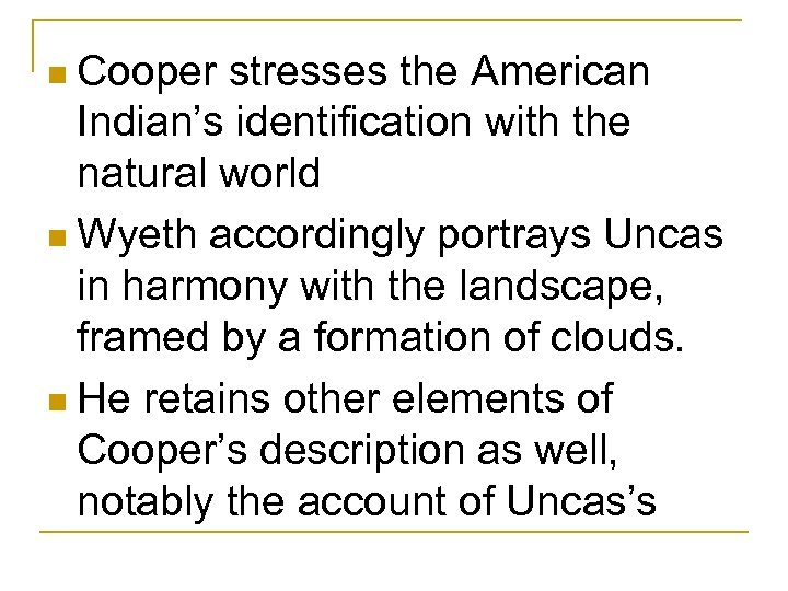 n Cooper stresses the American Indian’s identification with the natural world n Wyeth accordingly