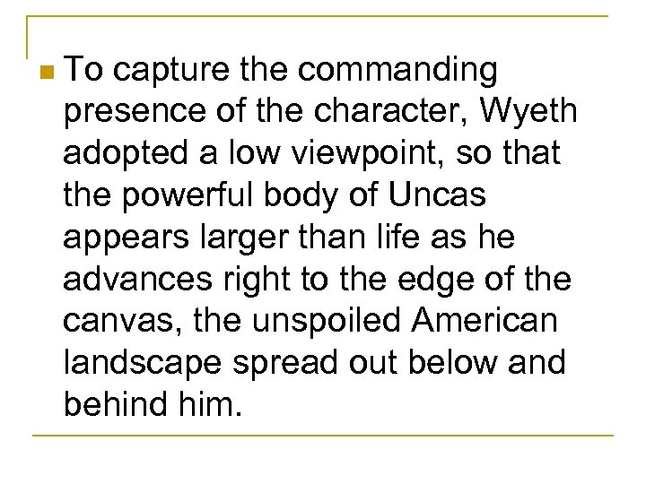 n To capture the commanding presence of the character, Wyeth adopted a low viewpoint,