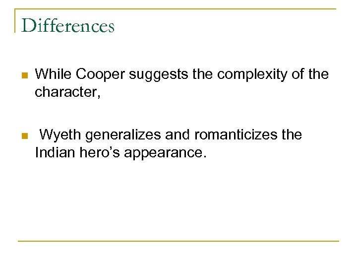 Differences n While Cooper suggests the complexity of the character, n Wyeth generalizes and