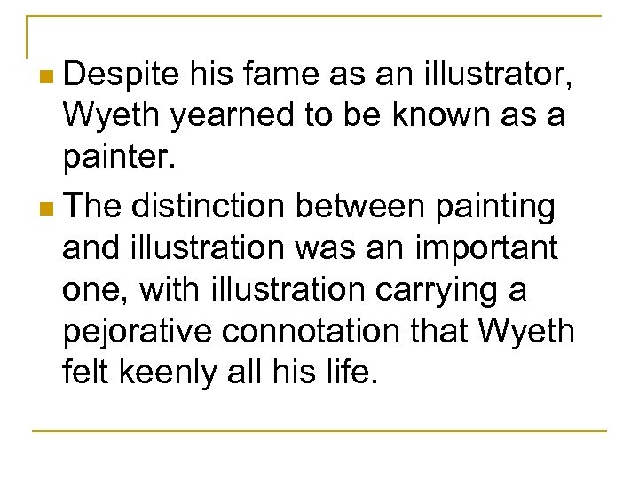 n Despite his fame as an illustrator, Wyeth yearned to be known as a