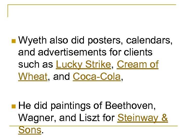 n Wyeth also did posters, calendars, and advertisements for clients such as Lucky Strike,