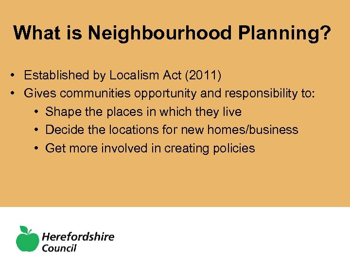 What is Neighbourhood Planning? • Established by Localism Act (2011) • Gives communities opportunity