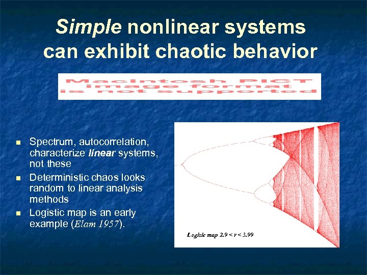 Simple nonlinear systems can exhibit chaotic behavior n n n Spectrum, autocorrelation, characterize linear