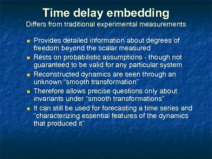 Time delay embedding Differs from traditional experimental measurements n n n Provides detailed information