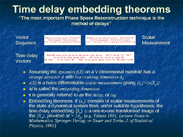 Time delay embedding theorems “The most important Phase Space Reconstruction technique is the method