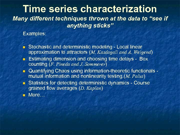 Time series characterization Many different techniques thrown at the data to “see if anything