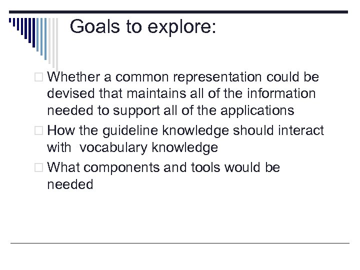 Goals to explore: o Whether a common representation could be devised that maintains all