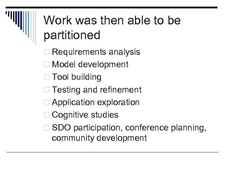 Work was then able to be partitioned o Requirements analysis o Model development o