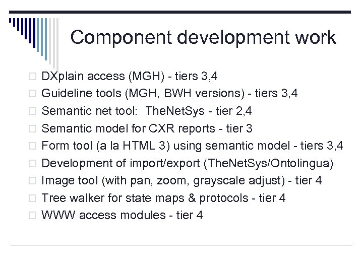 Component development work o DXplain access (MGH) - tiers 3, 4 o Guideline tools