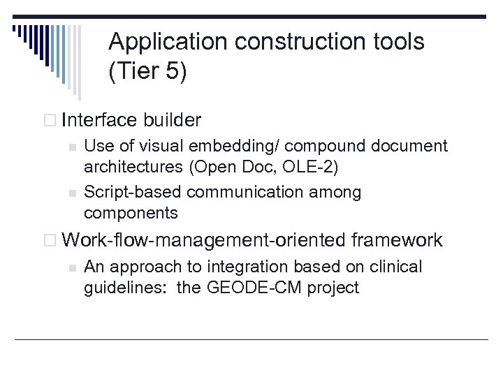 Application construction tools (Tier 5) o Interface builder n n Use of visual embedding/