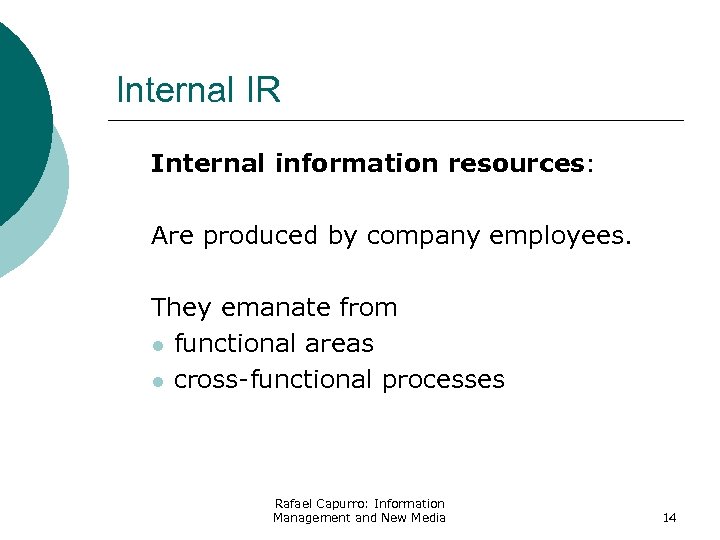 Internal IR Internal information resources: Are produced by company employees. They emanate from l