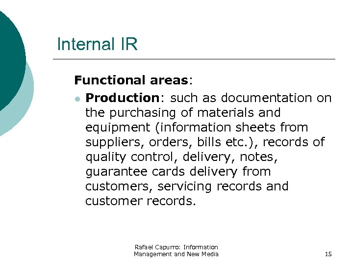 Internal IR Functional areas: l Production: such as documentation on the purchasing of materials