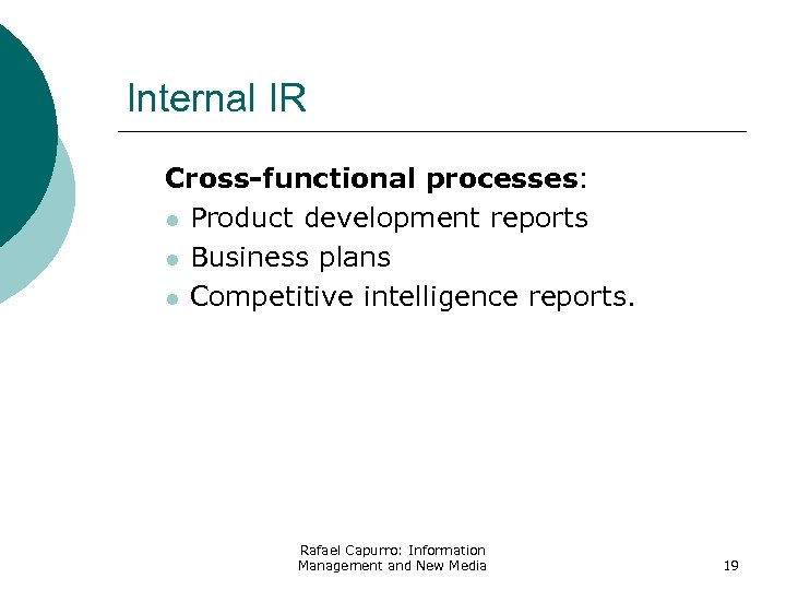 Internal IR Cross-functional processes: l Product development reports l Business plans l Competitive intelligence