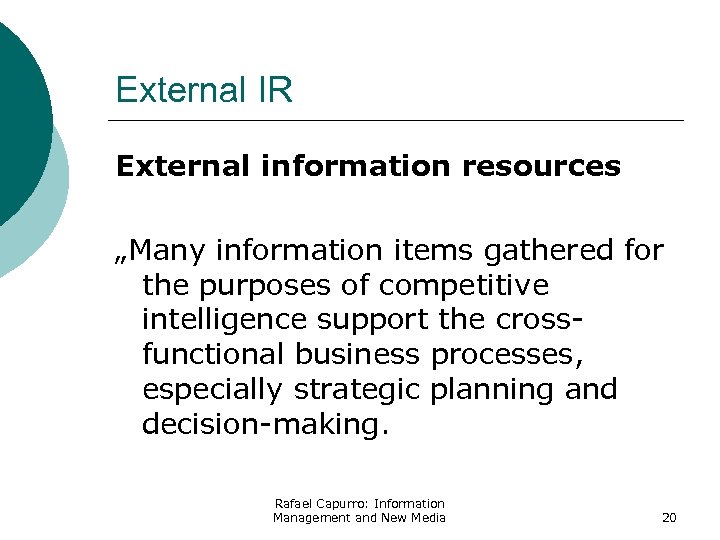 External IR External information resources „Many information items gathered for the purposes of competitive