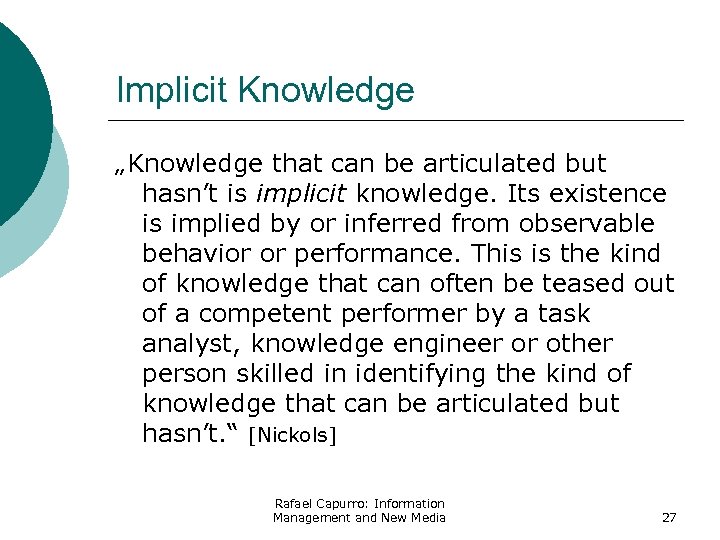 Implicit Knowledge „Knowledge that can be articulated but hasn’t is implicit knowledge. Its existence