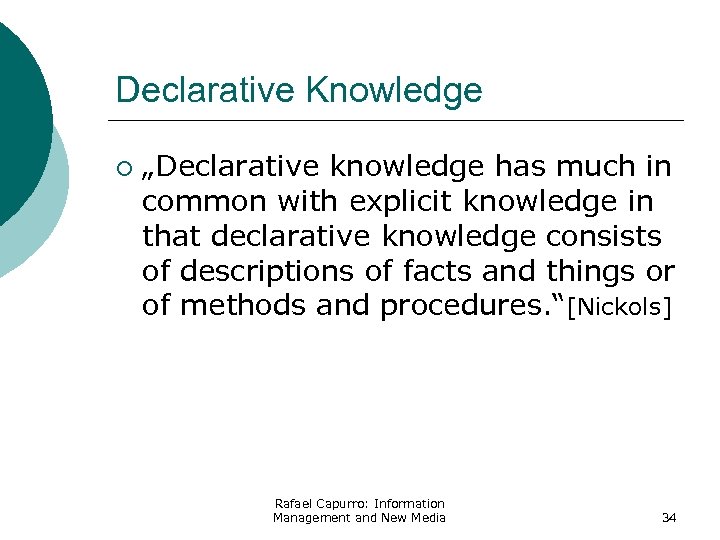 Declarative Knowledge ¡ „Declarative knowledge has much in common with explicit knowledge in that