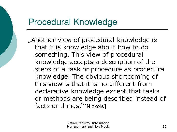 Procedural Knowledge „Another view of procedural knowledge is that it is knowledge about how